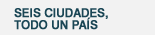 Seis ciudades, todo un pa�s