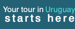Your tour in Uruguay starts here.